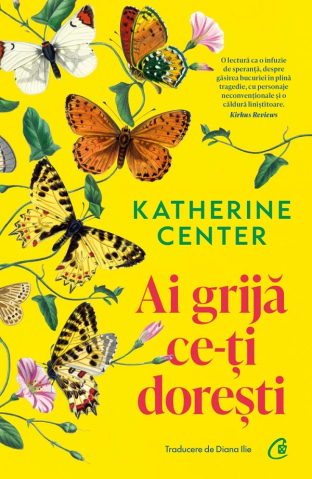 Carti - Ai Grija Ce-Ti Doresti, Katherine Center - Editura Curtea Veche