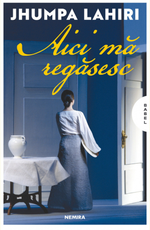 Aici Mă Regăsesc, Jhumpa Lahiri - Editura Nemira