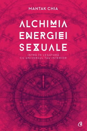 Dezvoltare personala - Alchimia Energiei Sexuale, Mantak Chia - Editura Curtea Veche