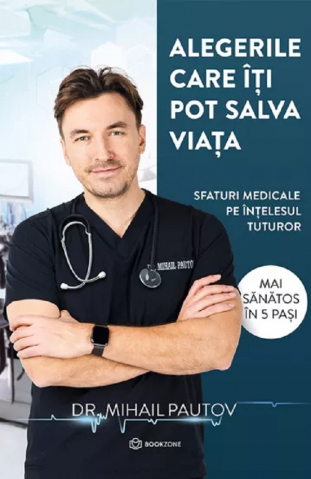 Alegerile Care Îți Pot Salva Viața, Mihail Pautov - Editura Bookzone