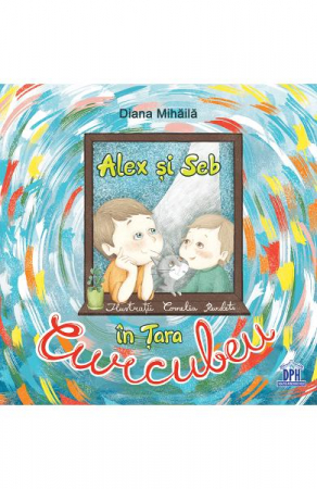 Alex Si Seb In Tara Curcubeu, Diana Mihaila - Editura DPH