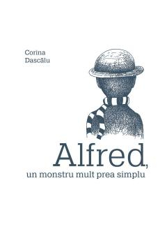 Carti - Alfred, Un Monstru Mult Prea Simplu, Corina Dascălu - Editura Art