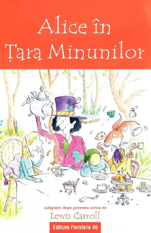 6-8 ani - Alice In Tara Minunilor (Text Adaptat 6+), Lewis Carroll - Editura Paralela 45