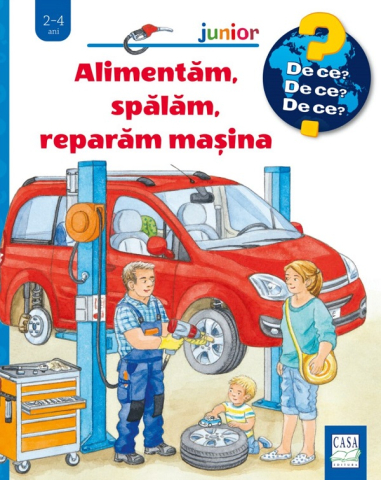 Casa - Alimentam, Spalam, Reparam Masina  (De Ce? 2-4 Ani), Frauke Nahrgang - Editura Casa
