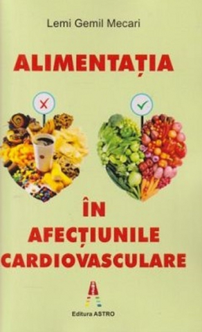 Edituri - Alimentatia In Afectiunile Cardiovasculare, Lemi Gemil Mecari - Editura Astro