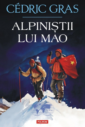 Istorie universala - Alpinistii Lui Mao, Cedric Gras - Editura Polirom