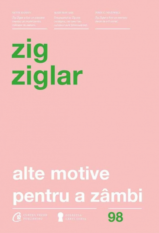 Carti - Alte Motive Pentru A Zambi Ed. Iv, Zig Ziglar - Editura Curtea Veche