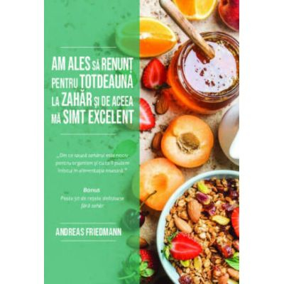 Lifestyle - Am Ales Să Renunț Pentru Totdeauna La Zahăr Și De Aceea Mă Simt Excelent, Andreas Friedmann - Editura Soma