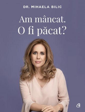 Lifestyle - Am Mancat. O Fi Pacat?, Mihaela Bilic - Editura Curtea Veche