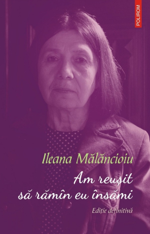 Carti - Am Reusit Sa Raman Eu Insami, Ileana Malancioiu - Editura Polirom