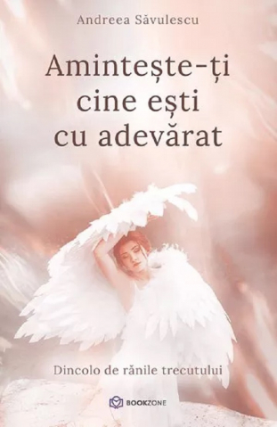 Amintește-Ți Cine Ești Cu Adevărat, Andreea Savulescu - Editura Bookzone