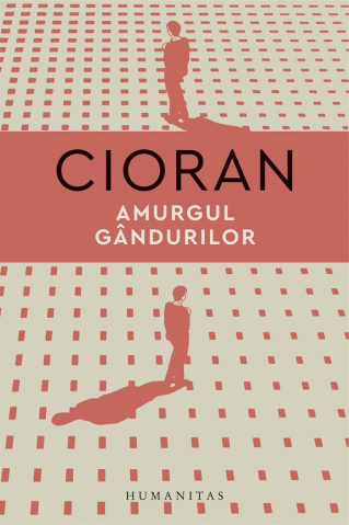 Grupe de varsta - Amurgul Gandurilor, Emil Cioran - Editura Humanitas