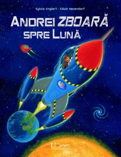 Univers Enciclopedic - Andrei Zboara Spre Luna, Sylvia Englert, Silvio Neuendorf - Editura Univers Enciclopedic