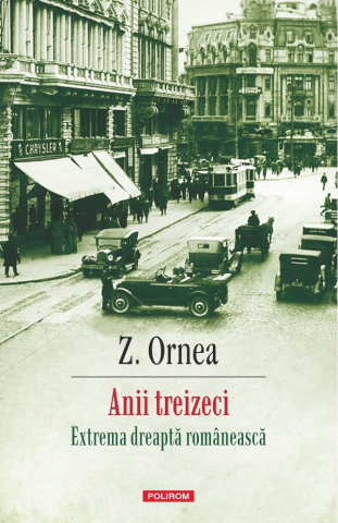 Edituri - Anii Treizeci. Extrema Dreapta Romaneasca, Z. Ornea - Editura Polirom
