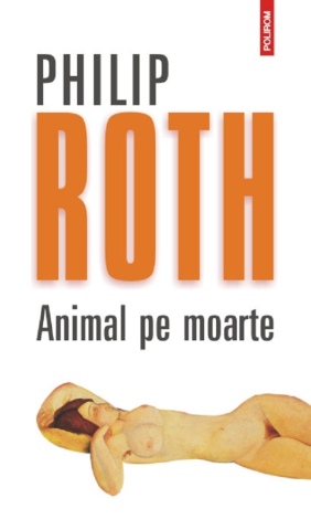 Literatura Universala - Animal Pe Moarte, Philip Roth - Editura Polirom