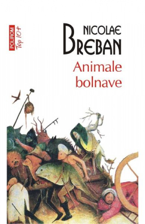 Carti - Animale Bolnave Top 10+ Nr 516, Nicolae Breban - Editura Polirom