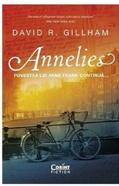 Grupe de varsta - Annelies. Povestea Annei Frank Continua, David R. Gillham - Editura Corint
