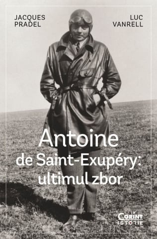 Carti - Antoine De Saint-Exupery. Ultimul Zbor, Jacques Pradel, Luc Vanrell - Editura Corint
