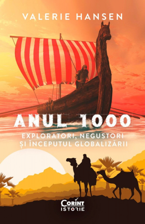 Anul 1000. Exploratori, Negustori Și Începutul Globalizării, Valerie Hansen - Editura Corint