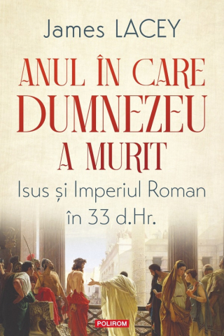 Carti - Anul În Care Dumnezeu A Murit, James Lacey - Editura Polirom
