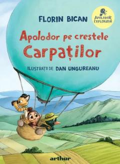Carti educative - Apolodor Explorator. Apolodor Pe Crestele Carpatilor, Florin Bican - Editura Art