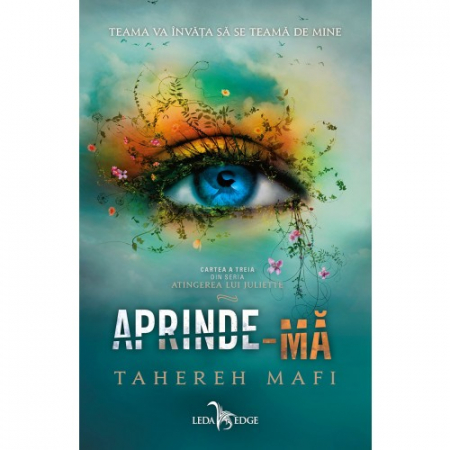 Pachete produse - Aprinde-Mă (Atingerea Lui Juliette, Vol. 3), Tahereh Mafi - Editura Leda Edge