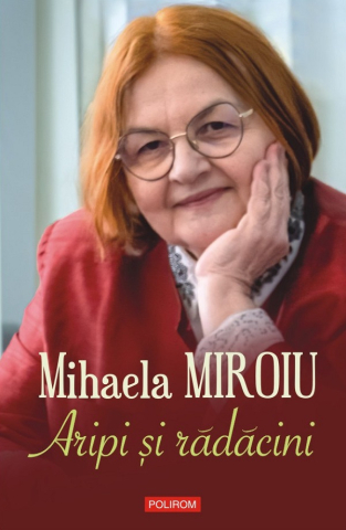 Carti - Aripi Și Rădăcini, Mihaela Miroiu - Editura Polirom