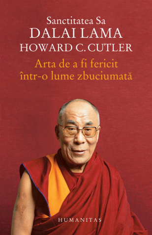 Edituri - Arta De A Fi Fericit Intr-O Lume Zbuciumata, Dalai Lama, Howard C. Cutler - Editura Humanitas
