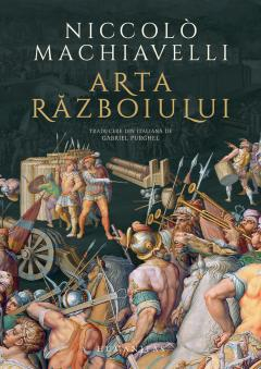 Eseistica - Arta Razboiului, Niccolo Machiavelli  - Editura Humanitas