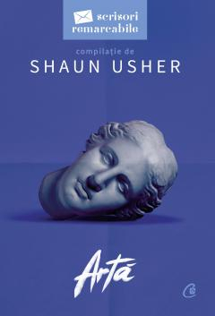 Carti - Arta. Scrisori Remarcabile, Shaun Usher - Editura Curtea Veche
