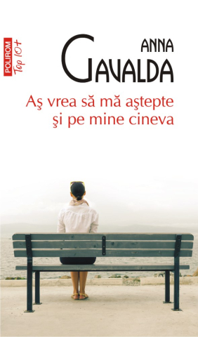 Carti - As Vrea Sa Ma Astepte Si Pe Mine Cineva, Anna Gavalda - Editura Polirom