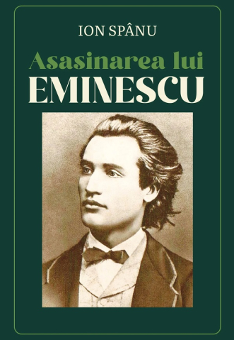 Literatura Universala - Asasinarea Lui Mihai Eminescu, Ion Spânu  - Editura Soma