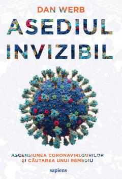 Edituri - Asediul Invizibil. Ascensiunea Coronavirusurilor Si Cautarea Unui Remediu, Dan Werb - Editura Art