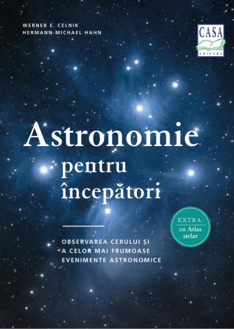 Atlase si Dictionare - Astronomie Pentru Incepatori, Werner E. Celnik, Hermann-Michael Hahn - Editura Casa