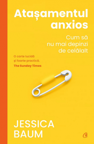 Carti pe edituri - Atasamentul Anxios. Cum Sa Nu Mai Depinzi De Celalalt, Jessica Baum - Editura Curtea Veche