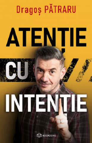 Atenție Cu Intenție, Dragos Patraru - Editura Bookzone