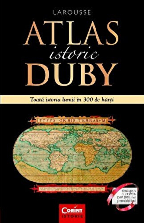 Atlase si Dictionare - Atlas Istoric Duby Larousse. Toata Istoria Lumii In 300 De Harti,  - Editura Corint