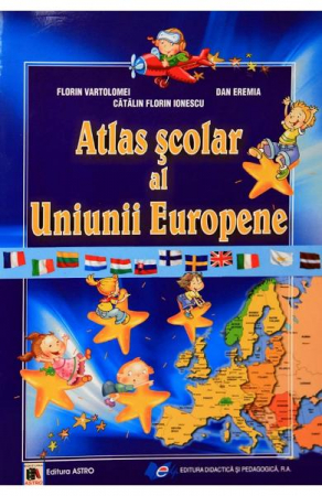 Edituri - Atlas Scolar Al Uniunii Europene, F. Vartolomei, C. Ionescu, D. Eremia - Editura Astro