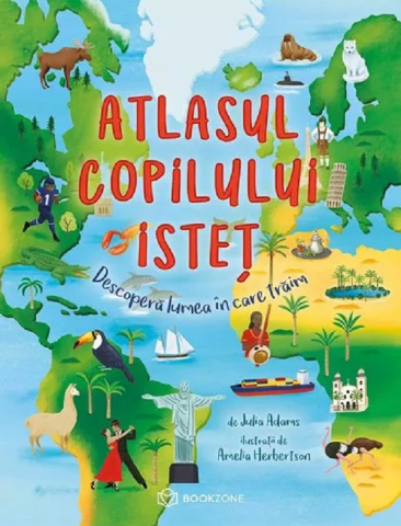 Atlasul Copilului Isteț, Julia Adams - Editura Bookzone