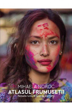 Atlasul Frumusetii, Mihaela Noroc  - Editura Humanitas