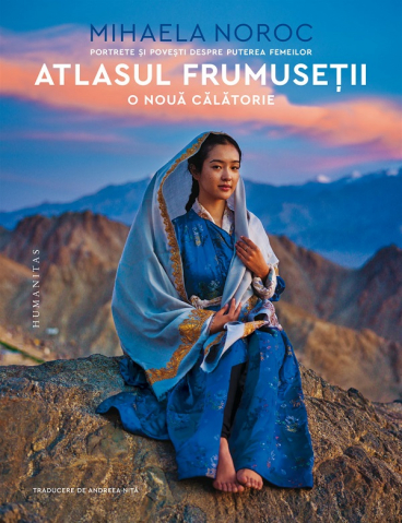 Atlase si Dictionare - Atlasul Frumusetii,O Noua Calatorie, Mihaela Noroc - Editura Humanitas