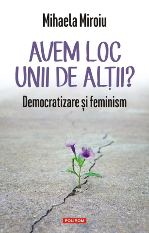 Carti - Avem Loc Unii De Alții? Democratizare Și Feminism, Mihaela Miroiu - Editura Polirom