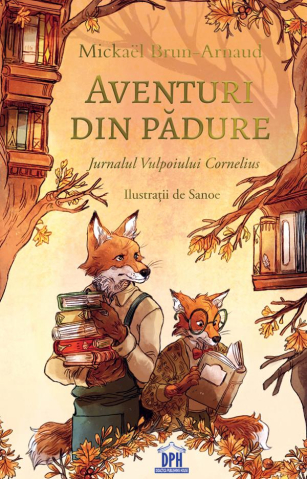 Carti - Aventuri Din Padure: Jurnalul Vulpoiului Cornelius Vol.2, Mickael Brun Arnaud - Editura DPH