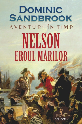 Carti - Aventuri In Timp - Nelson Eroul Marilor, Dominic Sandbrook - Editura Polirom