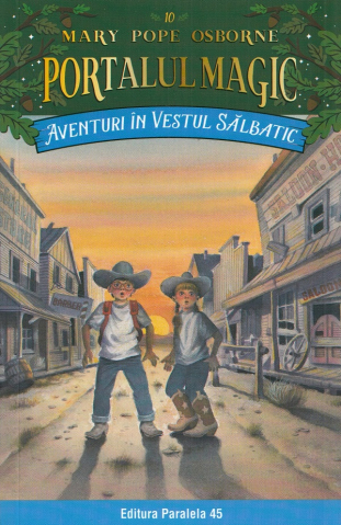Paralela 45 - Aventuri In Vestul Salbatic. Portalul Magic Nr. 10. Ed. 4, Mary Pope Osborne - Editura Paralela 45