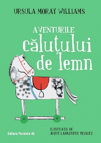 6-8 ani - Aventurile Calutului De Lemn, Ursula Moray Williams - Editura Paralela 45