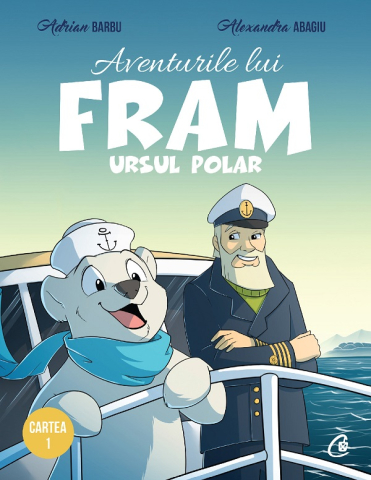 Carti pe edituri - Aventurile Lui Fram, Ursul Polar, Alexandra Abagiu, Adrian Barbu - Editura Curtea Veche