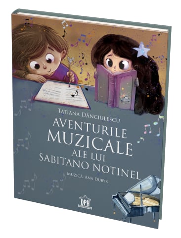 Fictiune pentru copii - Aventurile Muzicale Ale Lui Sabitano Notinel, Tatiana Danciulescu - Editura DPH