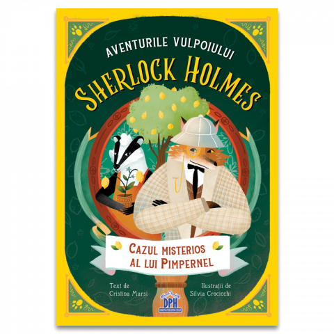 6-8 ani - Aventurile Vulpoiului Sherlock Holmes - Cazul Misterios Al Lui Pimpernel - Vol 1, Cristina Marsi - Editura DPH