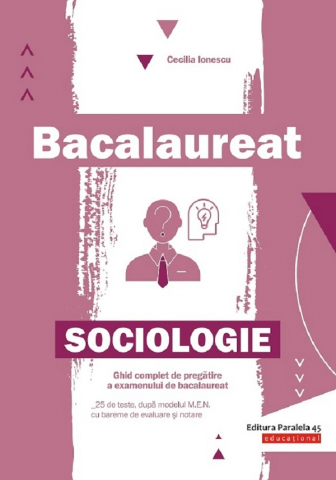 15-18 ani - Bac. Sociologie - P2, Cecilia Ionescu - Editura Paralela 45